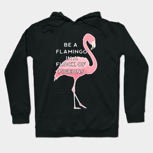 Be a Flamingo in a Flock of Pigeons Hoodie